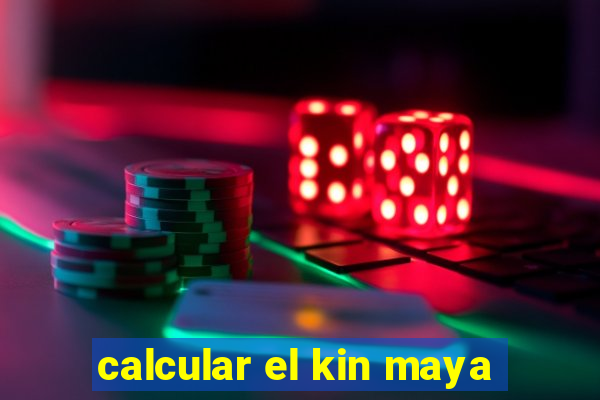 calcular el kin maya